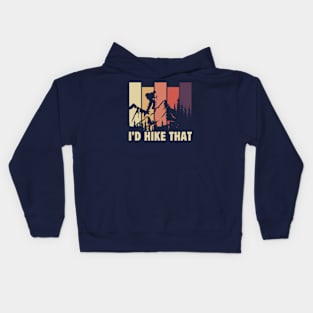 I'd Hike That Funny Hiking Mountains Hiker Dad Fathers Day Gift For Hiking Lover Kids Hoodie